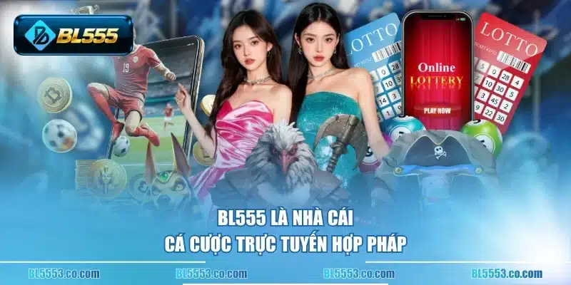 BL555 là nhà cái cá cược trực tuyến hợp pháp
