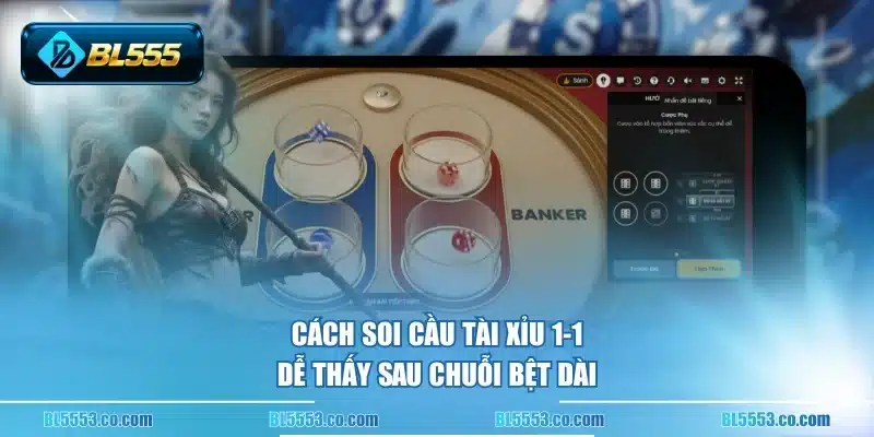 Cách soi cầu Tài Xỉu 1-1 dễ thấy sau chuỗi bệt dài