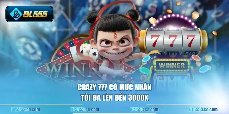 Crazy 777 có mức nhân tối đa lên đến 3000X