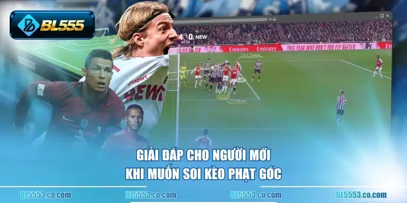 Giải đáp cho người mới khi muốn soi kèo phạt góc