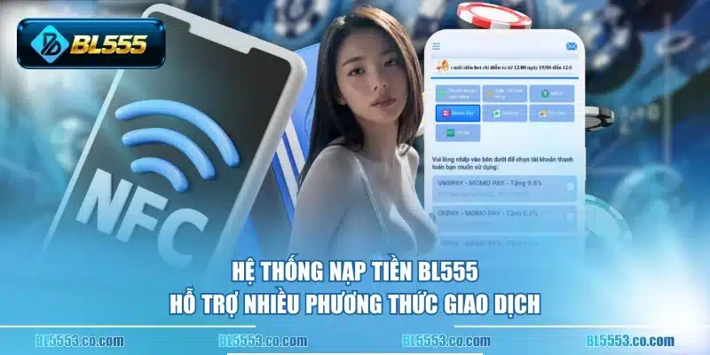 Hệ thống nạp tiền BL555 hỗ trợ nhiều phương thức giao dịch