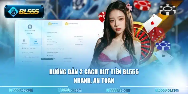 Hướng dẫn 2 cách rút tiền BL555 nhanh, an toàn