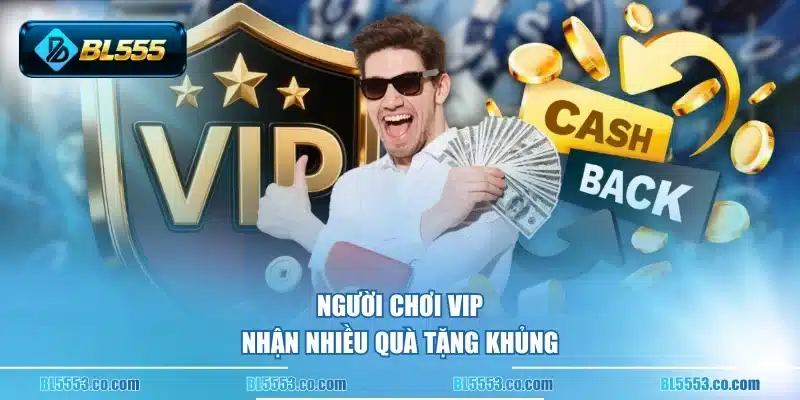 Người chơi VIP nhận nhiều quà tặng khủng