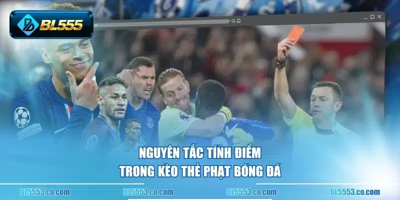 Nguyên tắc tính điểm trong kèo thẻ phạt bóng đá
