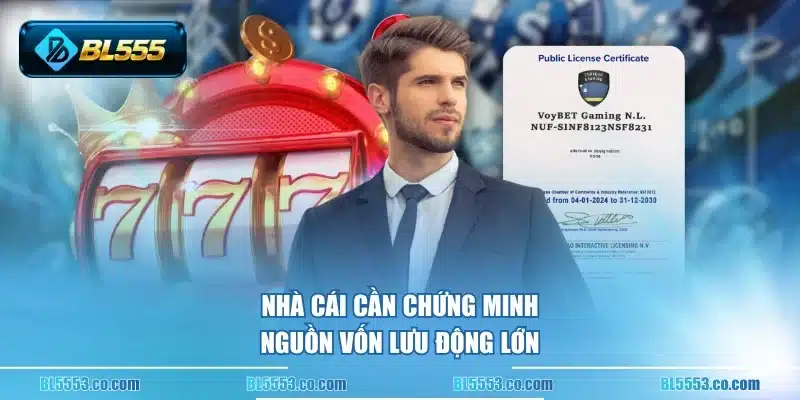 Nhà cái cần chứng minh nguồn vốn lưu động lớn