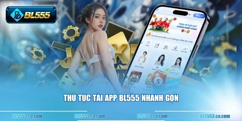 Thủ tục tải app BL555 nhanh gọn